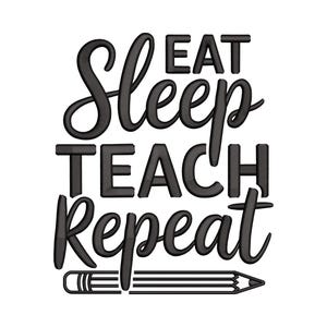 Puede incluir: Gráfico en blanco y negro con las palabras "Eat Sleep Teach Repeat" en una mezcla de letras cursivas y en bloque. Un gráfico de lápiz está en la parte inferior. El diseño está sobre un fondo blanco.