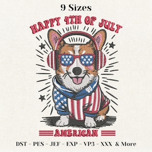 May include: Embroidered design of a corgi wearing sunglasses and headphones, dressed in patriotic attire. The text "HAPPY 4TH OF JULY" arches above the corgi. Below, the word "AMERICAN" is displayed. The design includes the text "9 Sizes" and embroidery file formats.