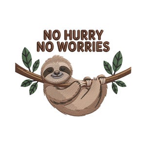 May include: Embroidered design of a smiling sloth hanging from a branch with green leaves. The text "NO HURRY NO WORRIES" is above the sloth in brown letters. The design is on a white background.