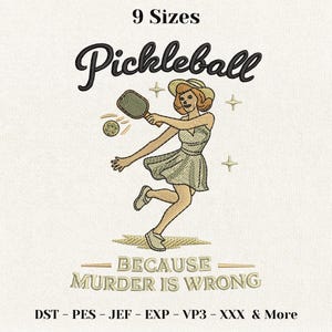 May include: An embroidery design featuring a person in a hat and dress playing pickleball with a paddle and ball. The text reads 9 Sizes, Pickleball, BECAUSE MURDER IS WRONG, and DST - PES - JEF - EXP - VP3 - XXX & More. The design uses black and tan thread.