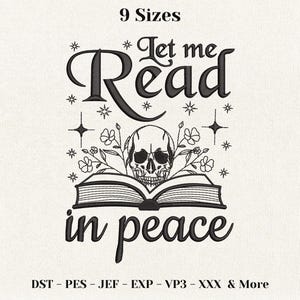 May include: An embroidery design featuring the text Let me Read in peace in black thread. The design includes an open book with a skull resting on top, surrounded by floral stems and small star icons. The text 9 Sizes and file formats are visible.