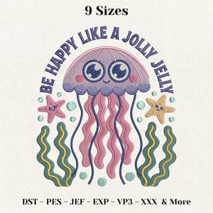 May include: An embroidery design featuring a pink jellyfish with large eyes, a smiling face, and wavy tentacles. The text reads BE HAPPY LIKE A JOLLY JELLY. It includes two starfish, seaweed, and bubbles in shades of pink, yellow, and teal on a white background.