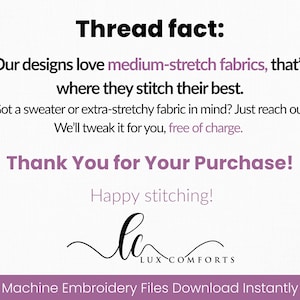 May include: White background with black and purple text. The text reads "Thread fact: Our designs love medium-stretch fabrics, that's where they stitch their best." Also includes "Thank You for Your Purchase!" and "Machine Embroidery Files Download Instantly."