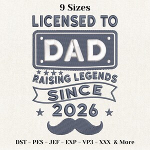 May include: Embroidered design with the text "LICENSED TO DAD" above "RAISING LEGENDS SINCE 2026" and a mustache. The design is in shades of blue and white, with the text and details stitched onto a light background. The image also includes the text "9 Sizes" at the top.