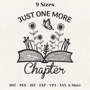 May include: An embroidery design featuring an open book with sunflowers and a butterfly emerging from the pages. The text reads 9 Sizes, JUST ONE MORE, Chapter, and file formats DST, PES, JEF, EXP, VP3, XXX & More in black on a white background.