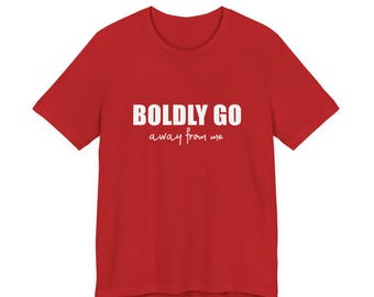Boldly Go Away - Soft Cotton Tshirt - Introvert Shirt, Star Trek Shirt