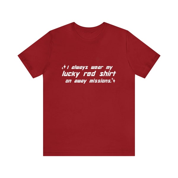 Lucky Red Shirt - Soft Cotton Tshirt - I Always Wear My Lucky Red Shirt on Away Missions