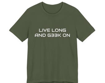 Live Long Geek On Tshirt - Soft Cotton Geek Shirt