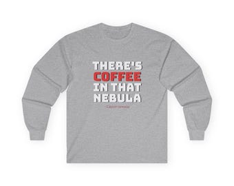 Star Trek Long Sleeve Shirt - There's Coffee In That Nebula