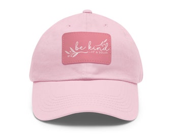 Kindness with a Kick - Be Kind...of a Bitch - Dad Hat with Leather Patch (Rectangle)