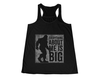 Bigfoot-Inspired 'Everything About Me Is Big' Racerback Tank - Funny and Fabulous!