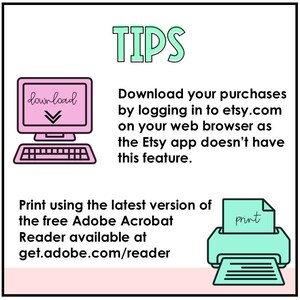 May include: Tips for downloading and printing digital purchases from Etsy.com.  Download purchases by logging in to etsy.com on a web browser.  The Etsy app does not have this feature.  Print using the latest version of the free Adobe Acrobat Reader available at get.adobe.com/reader.