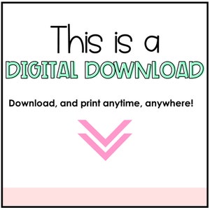 May include: A square graphic with a white background featuring the black text This is a, the mint green text DIGITAL DOWNLOAD, the black text Download, and print anytime, anywhere!, and a pink double chevron arrow pointing downward.