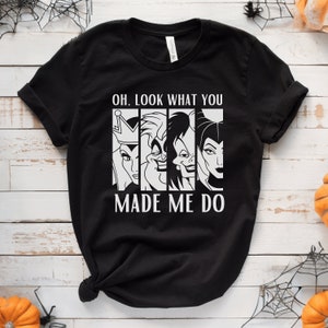 Look What You Made Me Do Disney Villains Shirt | Classic Disney Villains Shirt | Halloween Shirt | Malificent Cruella Ursula Wicked Witch