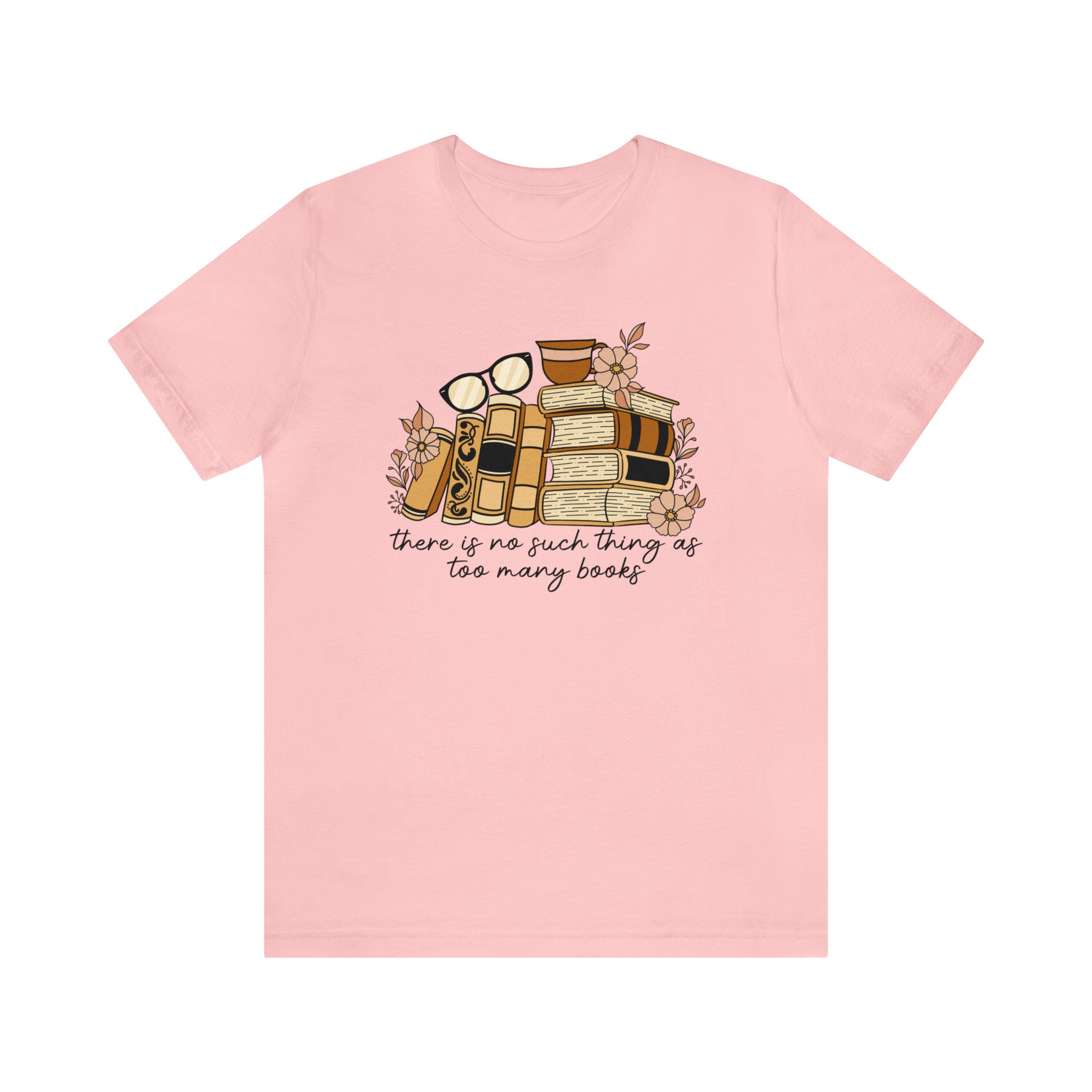 There is No Such Thing as Too Many Books Shirt | Book Lover Shirt ...