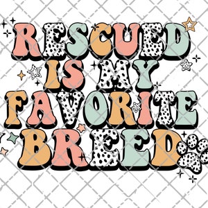 rescued is my favorite breed png, rescued png, rescued dogs png, dog lover, rescued is my favorite clipart, dog mom png, rescued pet png