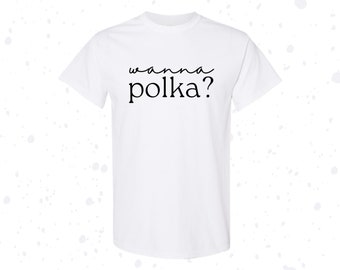 Wanna Polka? Shirt, Church Picnic Tshirt, Church Festival T-Shirt, German Festival T Shirt, Polish Festival Top, Czech Festival, PawPaw Gift