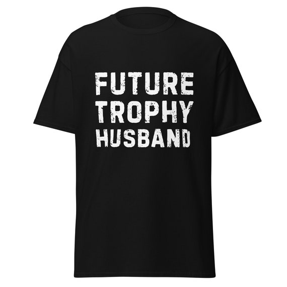 Future Trophy Husband T-Shirt Fiance Wedding Gift Future Trophy Husband T-Shirt Fiance Wedding Gift