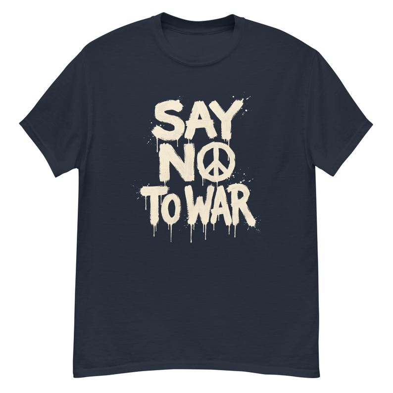 Say No To War Peace Protest Anti War T Shirt