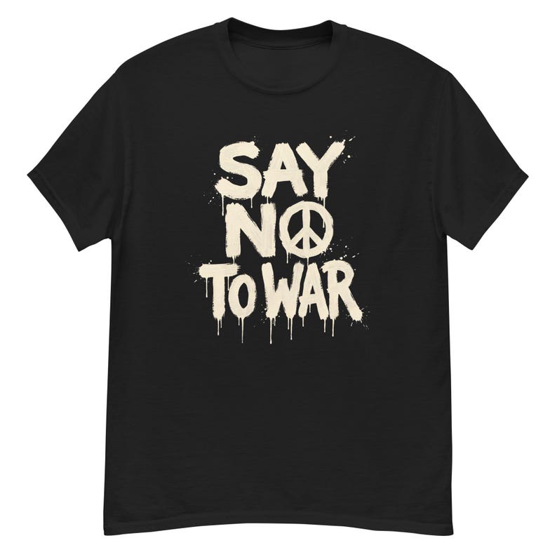Say No To War Peace Protest Anti War T Shirt