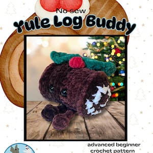 May include: A dark brown plush crochet toy shaped like a yule log with white frosting, green leaves, and a red berry on top. The toy has black safety eyes and two small brown legs. Text on the image reads No sew yule Log Buddy and Digital PDF download.