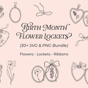 May include: A collection of line art illustrations of flower lockets, ribbons, and flowers. The text "Birth Month Flower Lockets" is displayed, along with "(30+ SVG & PNG Bundle)" and the words "Flowers - Lockets - Ribbons". The images are in black on a light pink background.
