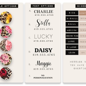May include: A chart with five different styles of dog collars with floral and leopard print designs. The chart also includes font options for personalization, including Charlie, Stella, Lucky, Daisy, Maggie, and No Personalization. The chart also includes sizes for the collars, including X-Small, Small, Medium, Medium Wide, Large, X-Large, and Leash.