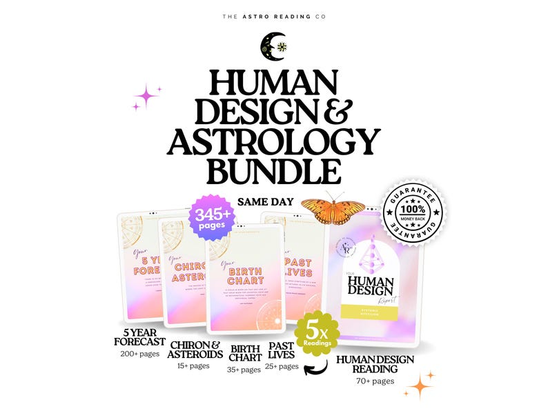 May include: A digital bundle titled Human Design & Astrology Bundle featuring five documents: 5 Year Forecast, Chiron & Asteroids, Birth Chart, Past Lives, and Human Design Reading. Includes a 345+ pages badge, a 100% money back guarantee seal, and a butterfly graphic.
