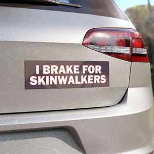 I Brake for Skinwalkers Bumper Sticker Magnet, Funny, Paranormal Car Decal, Spooky Auto Accessory for Supernatural Fans