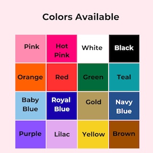 May include: A colour chart titled "Colors Available" displays a grid of sixteen colour swatches. Colours include pink, hot pink, white, black, orange, red, green, teal, baby blue, royal blue, gold, navy blue, purple, lilac, yellow, and brown.