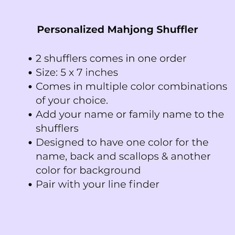 May include: Text on a light purple background reads "Personalized Mahjong Shuffler." The text lists features including size at 5 x 7 inches, multiple color combinations, and personalization with a name or family name. The design allows for two colors.