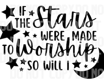 If The Stars Were Made To Worship So Will I SVG for Cricut, Silhouette