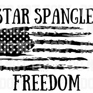 May include: Black and white distressed graphic design of an American flag with the words "Star Spangled Freedom" written above and below the flag.