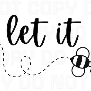 May include: Black and white graphic with the text "let it" in cursive script. A stylized bee with black and white stripes flies above a dotted line.
