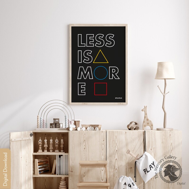 May include: A black and white poster with the text "LESS IS MORE" in white with a yellow triangle, blue circle, and red square replacing the letters "I", "O", and "E".