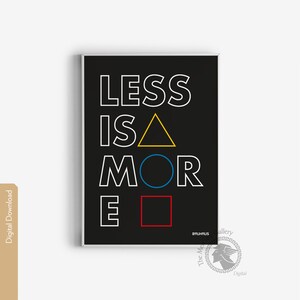 May include: Black and white poster with the text "Less is More" in a bold, sans-serif font. The text is overlaid with a yellow triangle, a blue circle, and a red square.