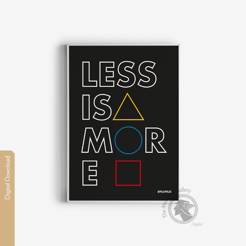 May include: Black and white poster with the text "Less is More" in a bold, sans-serif font. The text is overlaid with a yellow triangle, a blue circle, and a red square.