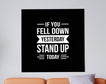 If You Fell Down Yesterday Stand Up Today, Positive Quotes Poster, Office Art, Motivational Art, Inspirational Poster, Positive Canvas,