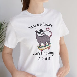 Hop On Loser We&#39;re Having A Crisis  Funny Opossums Shirt  Cute Opossum Tee  Opossums Lover Shirt  Opossum Lover Gift  Funny Shirt