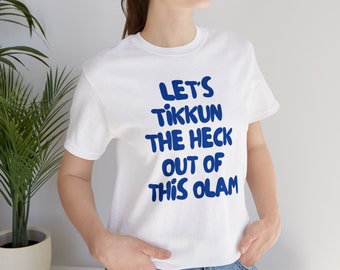 Lets Tikkun The Heck Out Of This Olam  Jewish Tshirt  Tikkun Olam  Jewish Gift Idea  Hanukkah Gift  Repair The World | Jewish Holiday