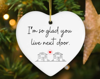 Custom Neighbor Christmas Ornament 2023,Neighbor Christmas Gift Appreciation Gift for Neighbor Im So Glad You Live Next Door Ceramic Heart