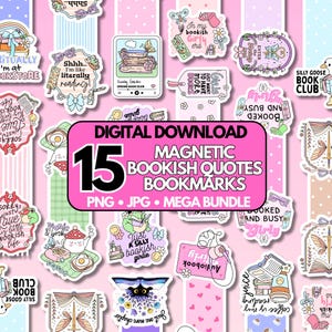 May include: A collection of 15 magnetic bookmarks with bookish quotes, in a digital download mega bundle. The bookmarks feature various designs with text and illustrations, including phrases like "Just want more books" and "In my bookish girly era."