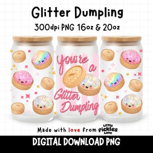 May include: Three glass tumblers with wooden lids feature a "Glitter Dumpling" design. The design includes smiling dumpling illustrations in pink and rainbow colors, along with the text "You're a Glitter Dumpling". The tumblers are labeled "300dpi PNG 16oz & 20oz".