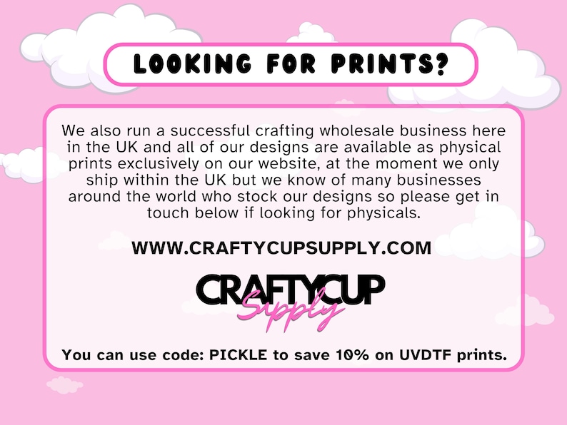 May include: A pink graphic with the text "LOOKING FOR PRINTS?" and information about a crafting wholesale business. The website address is www.craftycupsupply.com. A discount code is also provided.
