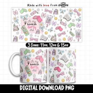 May include: White ceramic mug with a repeating pattern of books, butterflies, eyeglasses, and bows. The mug features the text "In my bookish Girly era" and is available in 11oz, 12oz, and 15oz sizes. The image also includes the text "DIGITAL DOWNLOAD PNG".