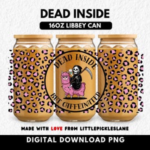 Sarcastic 16oz Tumbler Can Wrap, Libbey Cans, Sublimation UVDTF Design, Funny Attitude, Dead Inside Cup Wraps, Digital Download PNG