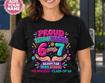 Personalised Proud Year 6 Teacher Shirt, Ready for High School T-Shirt, Class of 2026 Graduation Teacher Tee