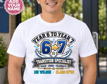 Personalised Year 6 Teacher Shirt, Year 7 Transition Specialist Tee, Class of 2026 Primary School Teacher Gift