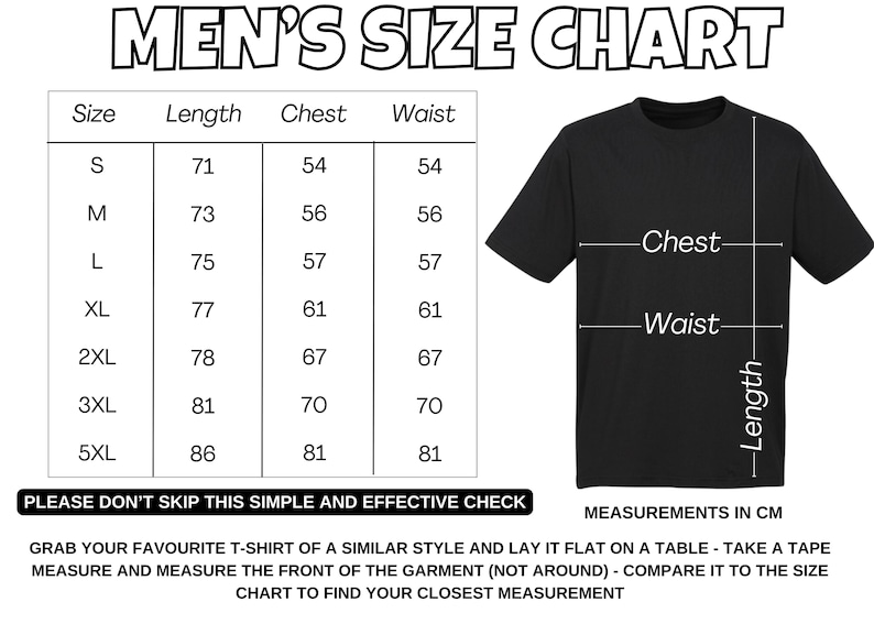 May include: A size chart for men's t-shirts with measurements in inches for chest, waist, and length. The chart includes sizes S, M, L, XL, 2XL, 3XL, and 5XL.  "Please don't skip this simple and effective check."  "Grab your favourite t-shirt of a similar style and lay it flat on a table - take a tape measure and measure the front of the garment (not around) - compare it to the size chart to find your closest measurement."