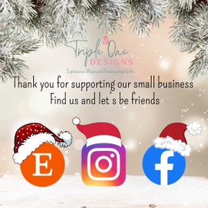 May include: A festive graphic with the text "Triple One Designs" and "Expressive Wear and Personalised Gifts." The image includes social media icons for Etsy, Instagram, and Facebook, each wearing a Santa hat. The text reads, "Thank you for supporting our small business. Find us and let's be friends."